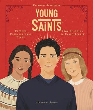 Young Saints: Fifteen Extraordinary Lives From Blandina to Carlo Acutis (HB) / Charlotte Grossetete (Author), Tristan Garnier - Illustrator (Author)